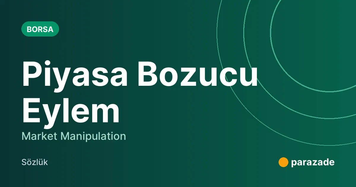 Piyasa Bozucu Eylem nedir?