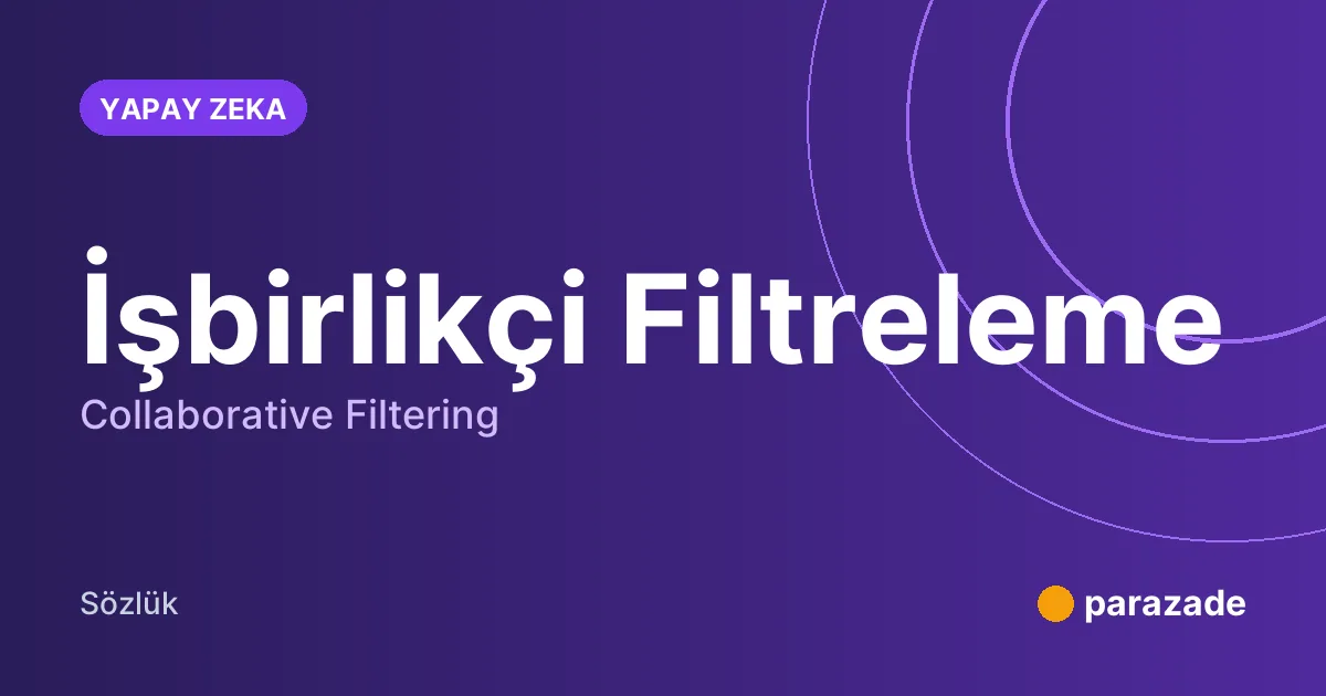 İşbirlikçi Filtreleme nedir?