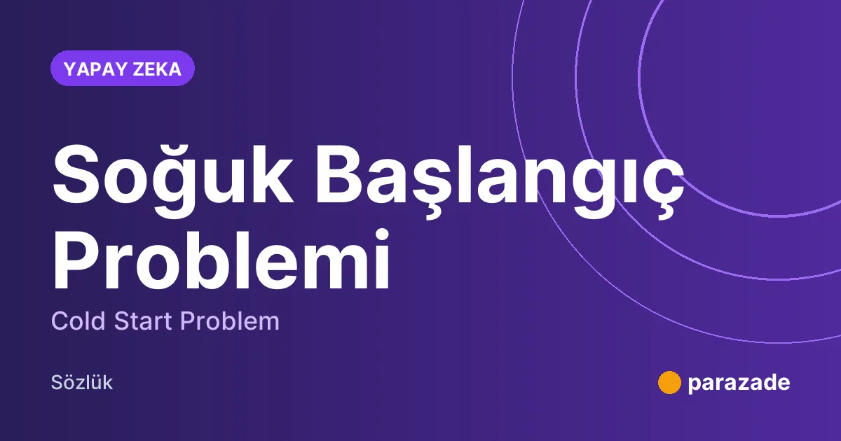 Soğuk Başlangıç Problemi nedir?
