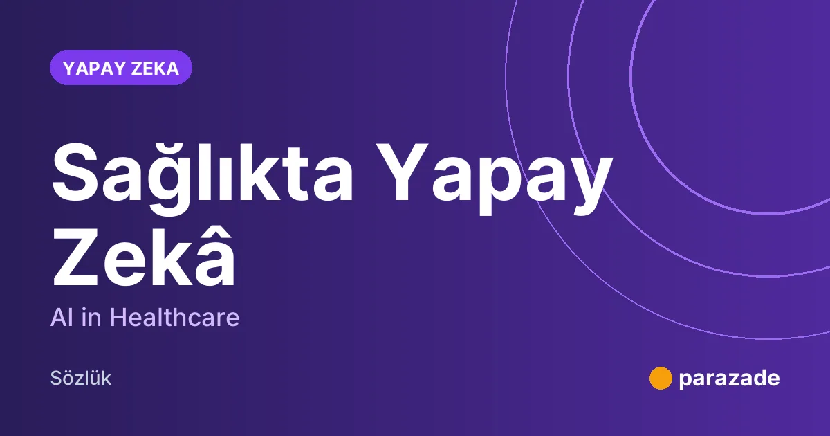 Sağlıkta Yapay Zekâ nedir?
