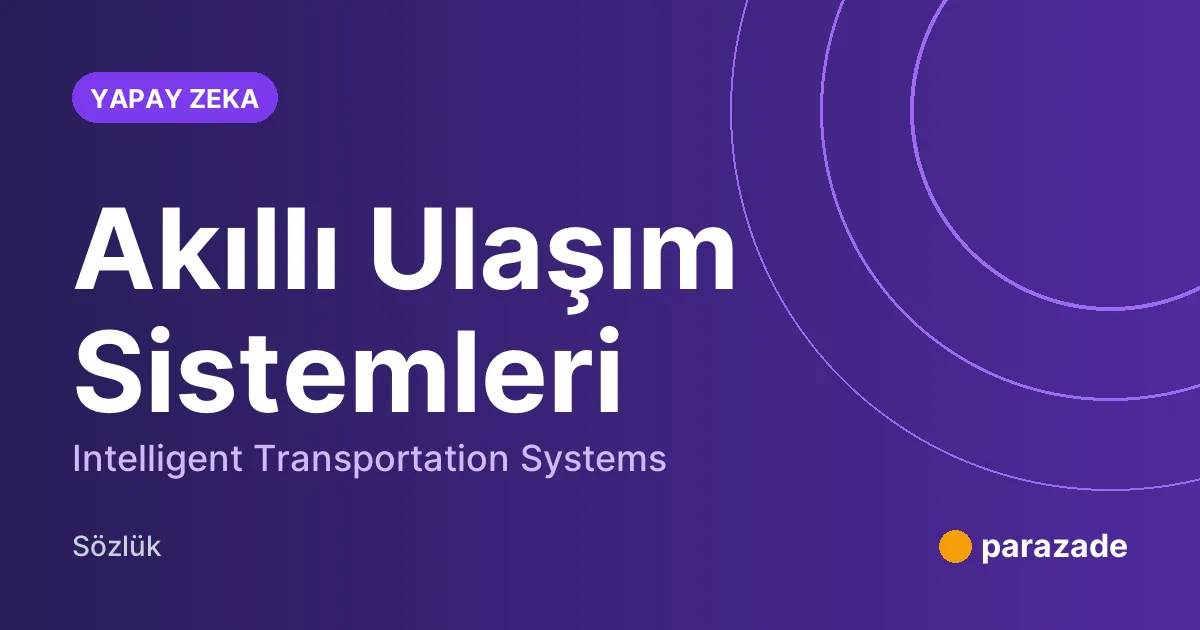Akıllı Ulaşım Sistemleri nedir?