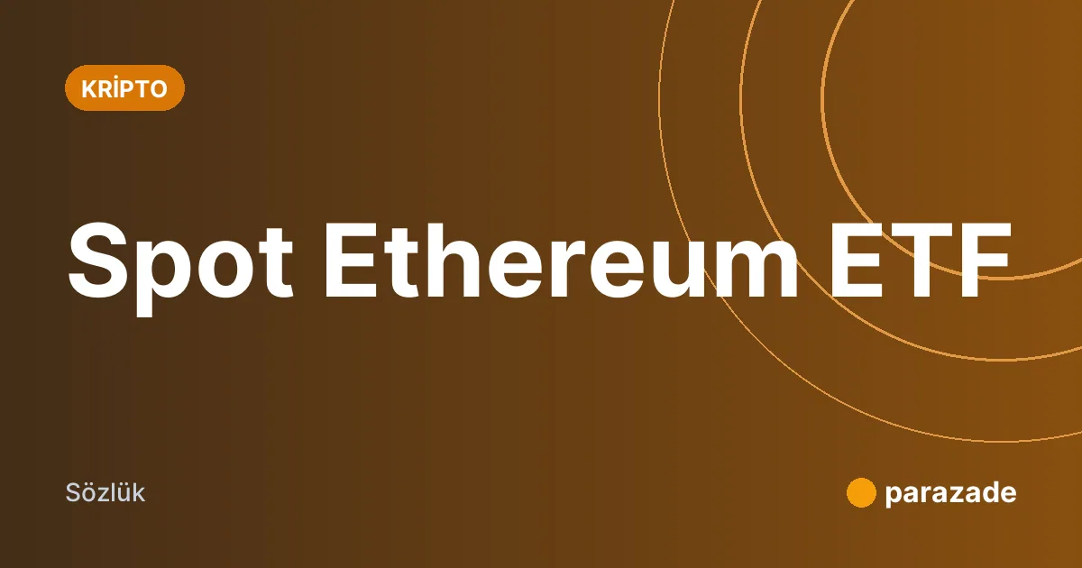 Spot Ethereum ETF nedir?