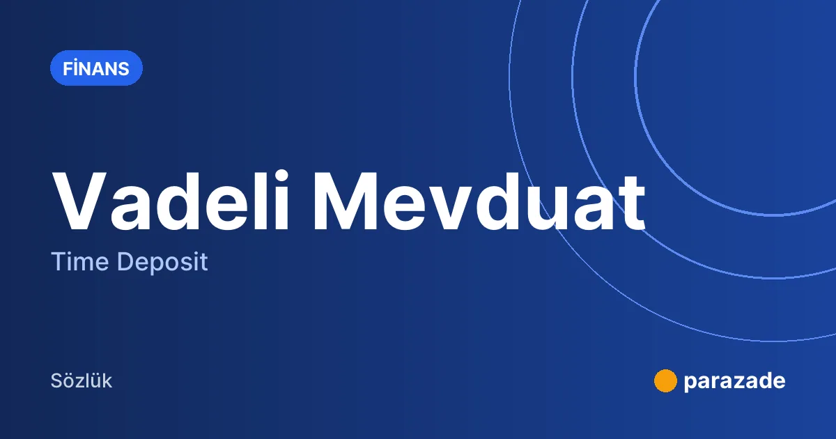 Vadeli Mevduat nedir?