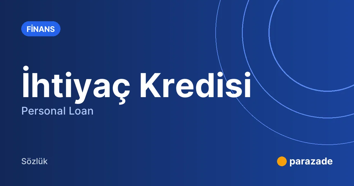 İhtiyaç Kredisi nedir?