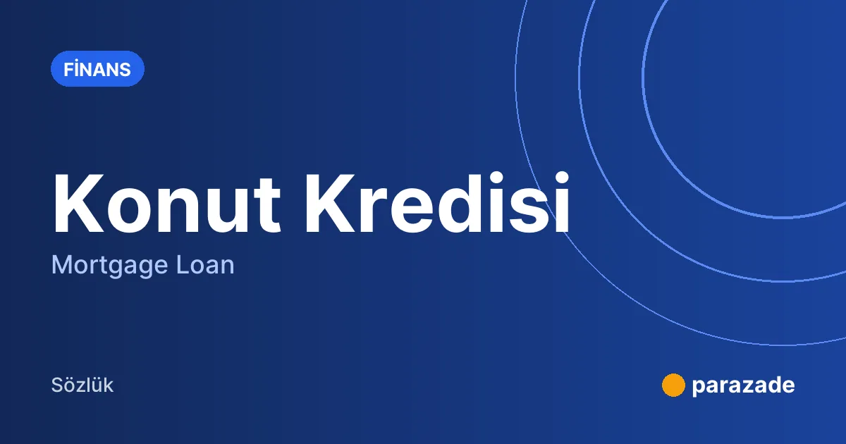 Konut Kredisi nedir?
