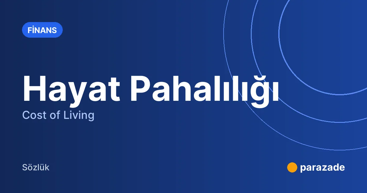 Hayat Pahalılığı nedir?
