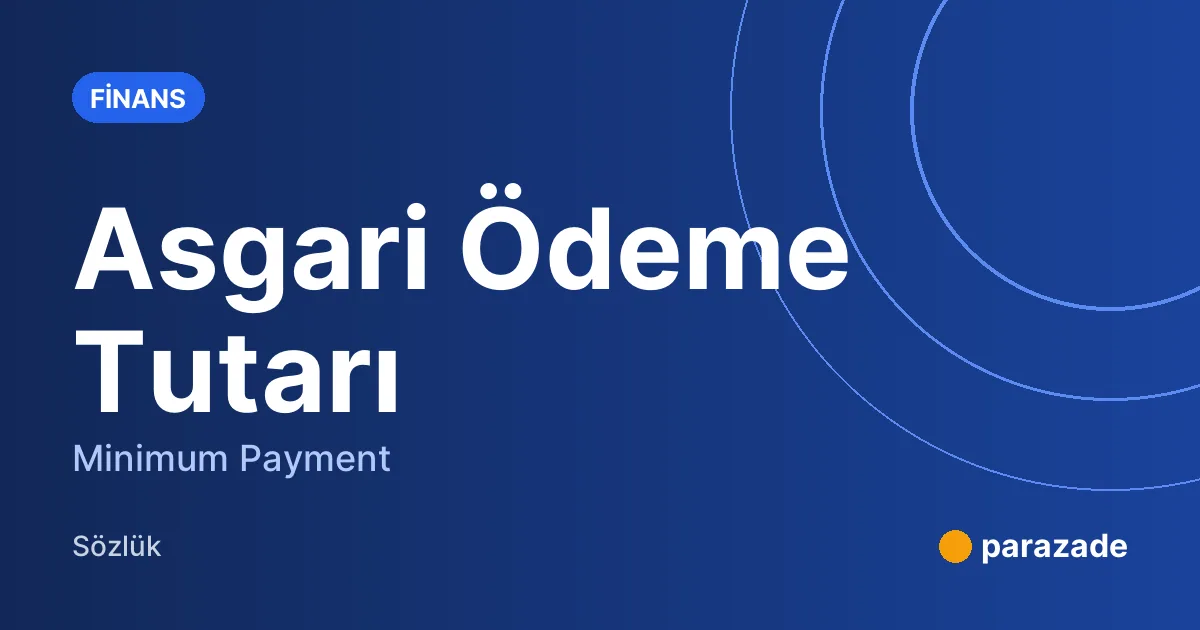 Asgari Ödeme Tutarı nedir?