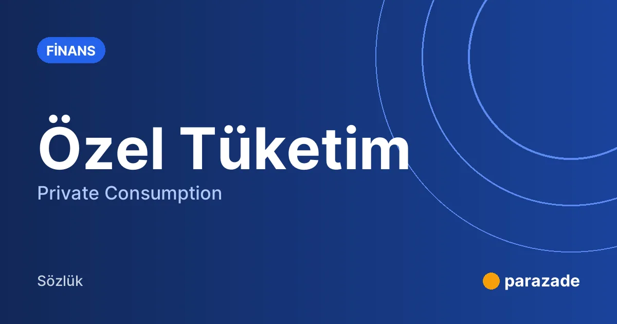 Özel Tüketim nedir?
