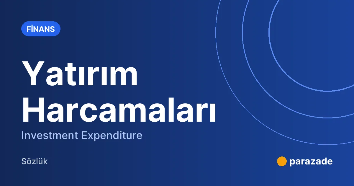 Yatırım Harcamaları nedir?