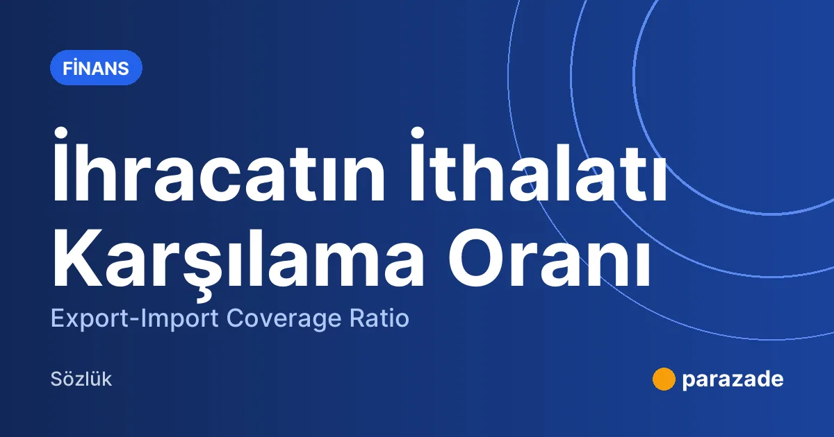 İhracatın İthalatı Karşılama Oranı nedir?