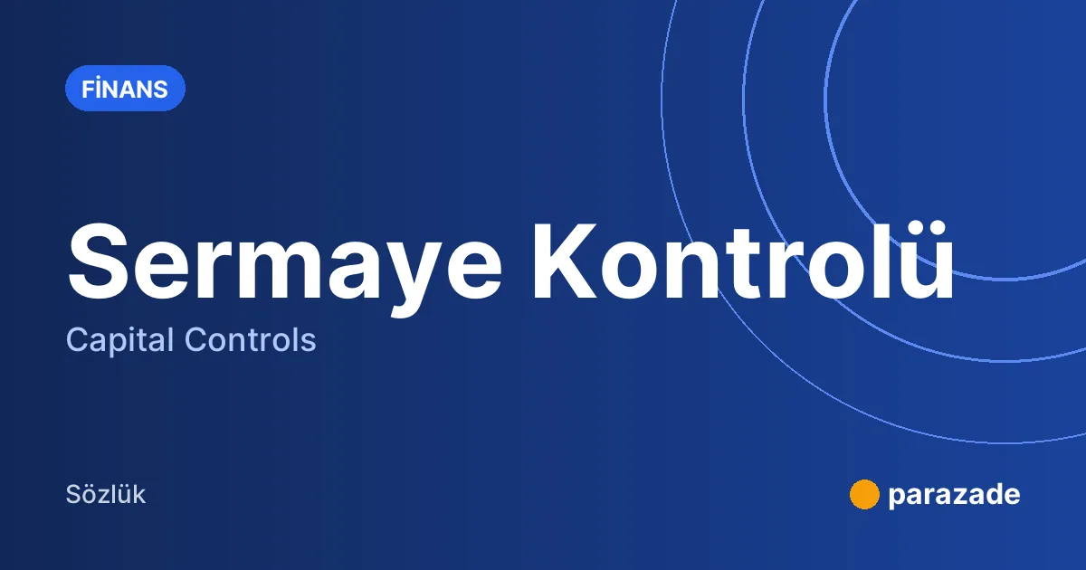 Sermaye Kontrolü nedir?