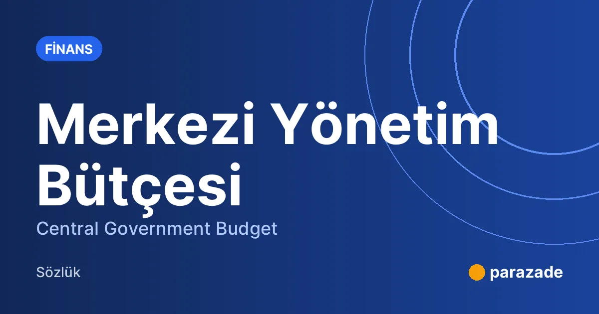 Merkezi Yönetim Bütçesi nedir?