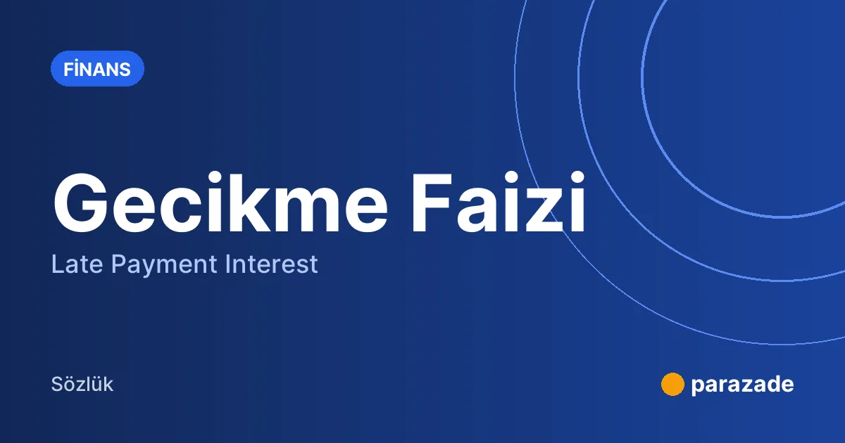Gecikme Faizi nedir?