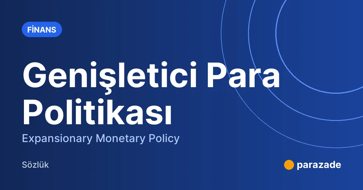 Genişletici Para Politikası nedir?