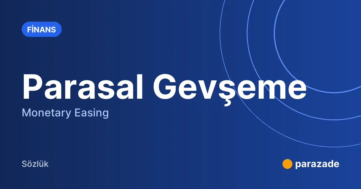 Parasal Gevşeme nedir?