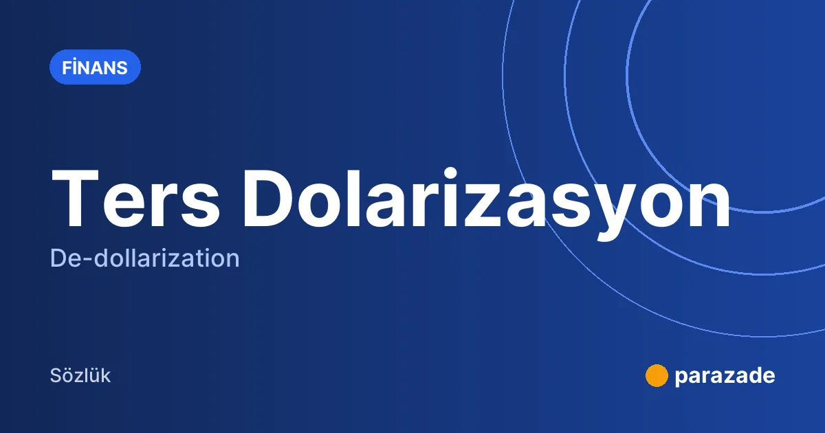 Ters Dolarizasyon nedir?