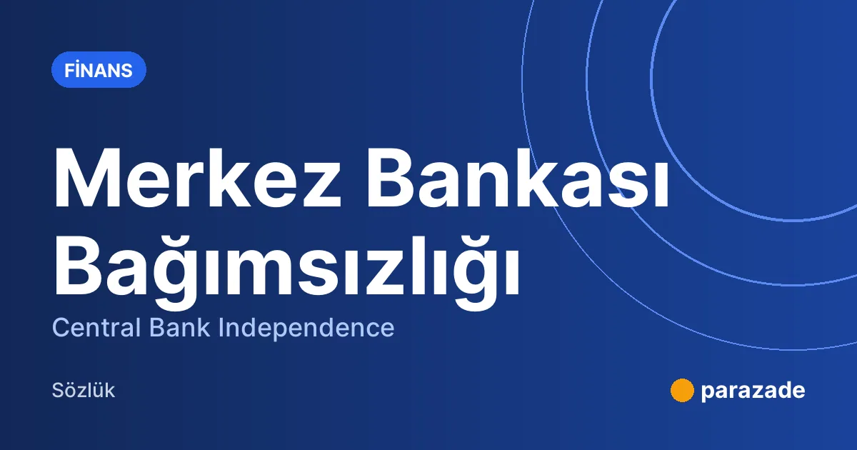 Merkez Bankası Bağımsızlığı nedir?