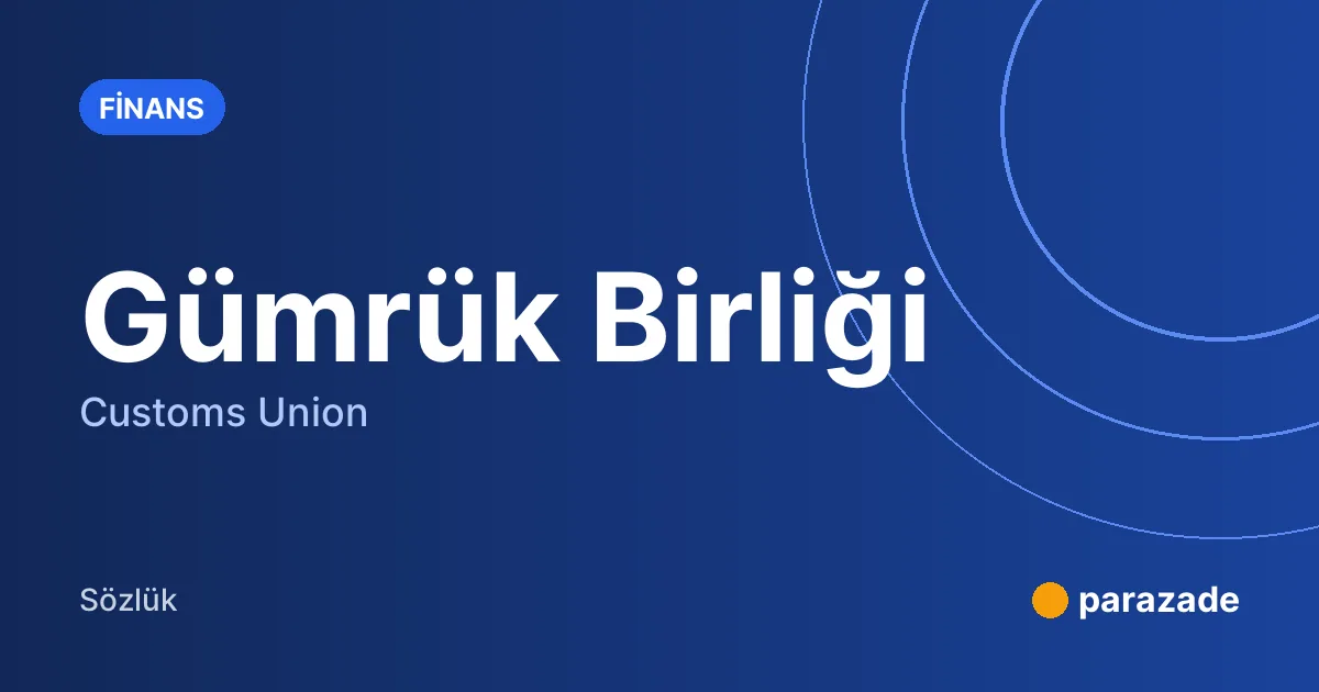 Gümrük Birliği nedir?