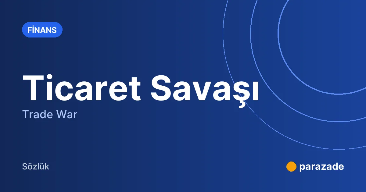 Ticaret Savaşı nedir?