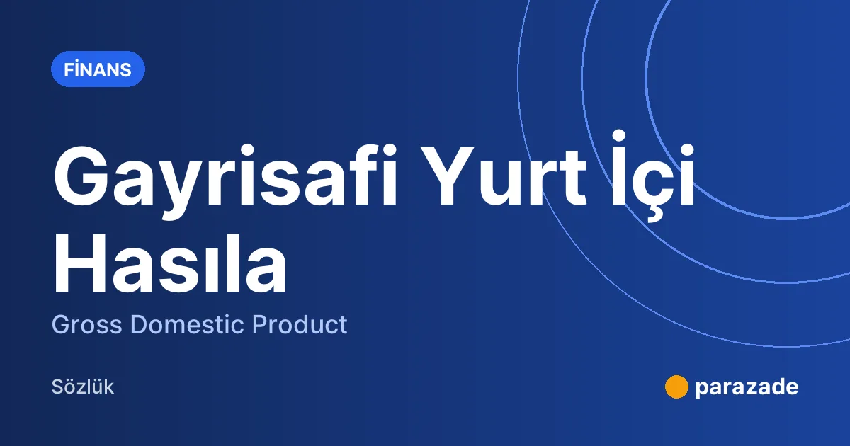 Gayrisafi Yurt İçi Hasıla nedir?
