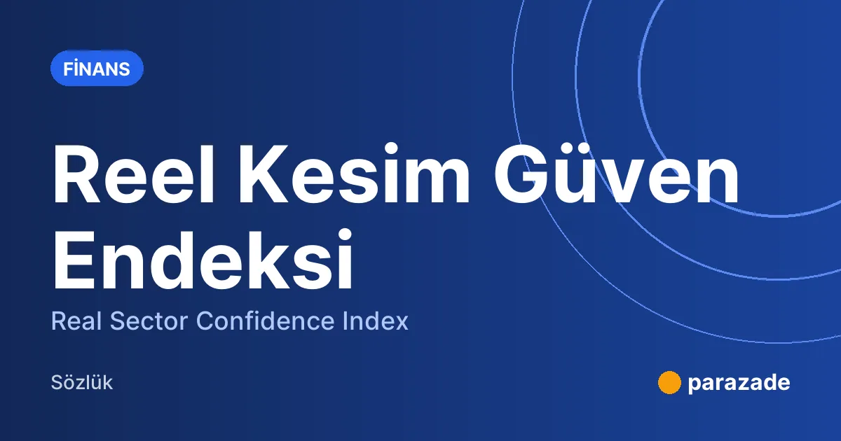 Reel Kesim Güven Endeksi nedir?