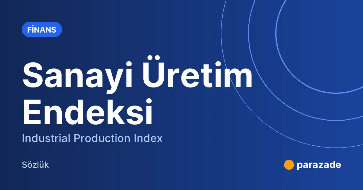Sanayi Üretim Endeksi nedir?
