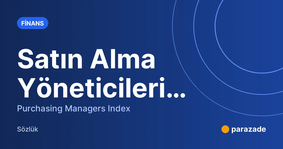 Satın Alma Yöneticileri Endeksi nedir?