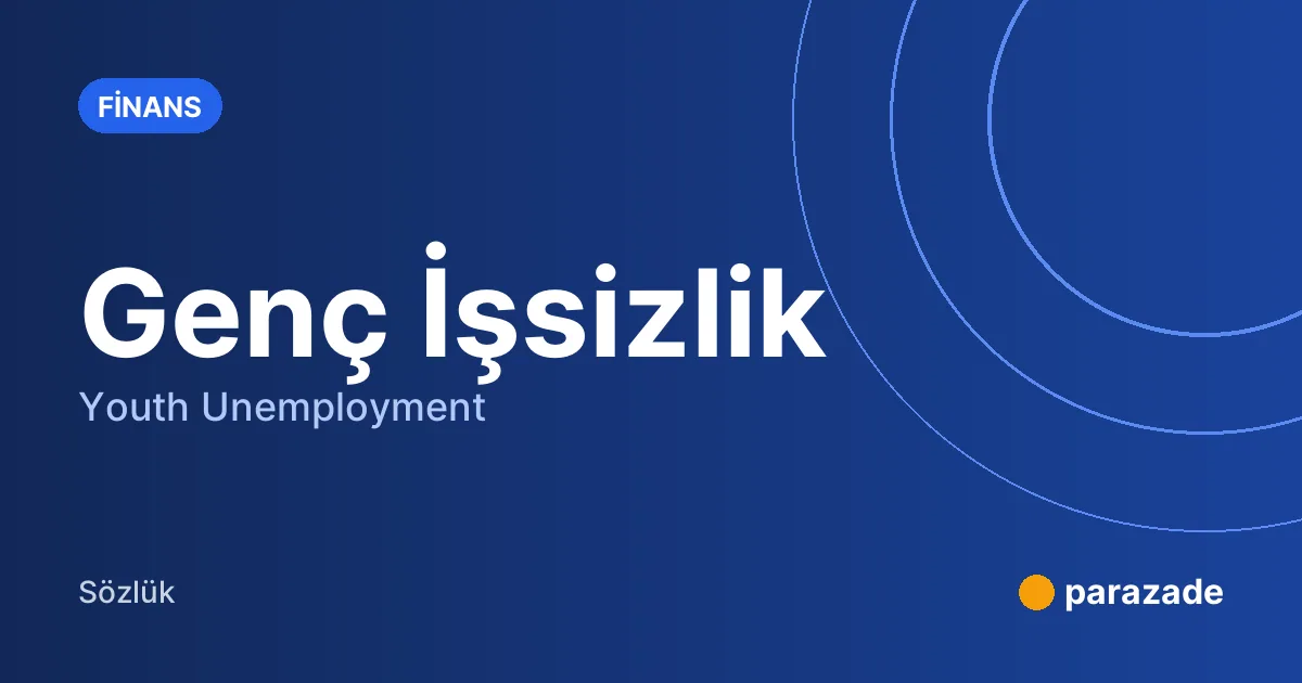 Genç İşsizlik nedir?