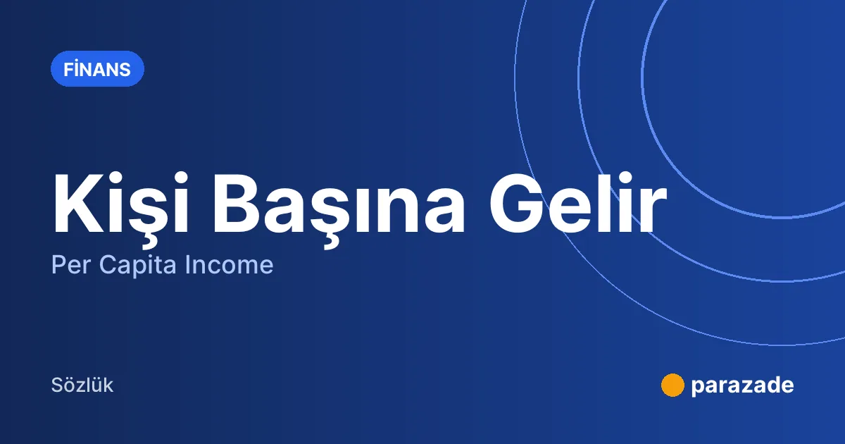 Kişi Başına Gelir nedir?