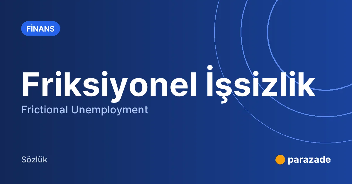 Friksiyonel İşsizlik nedir?