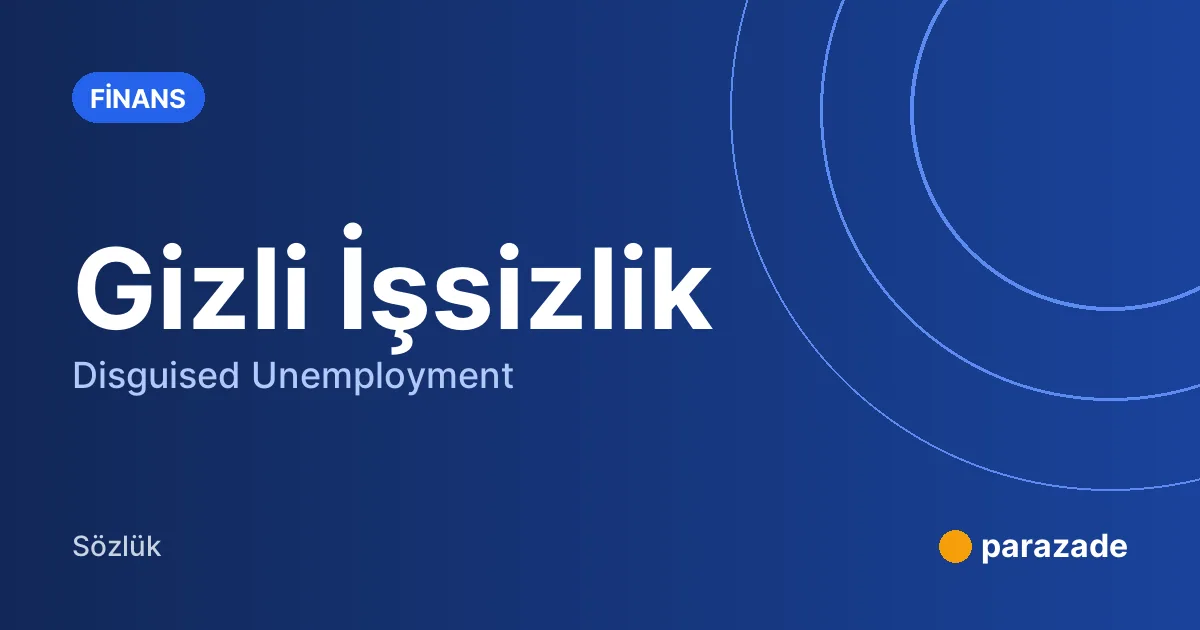 Gizli İşsizlik nedir?