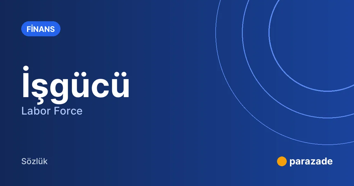 İşgücü nedir?