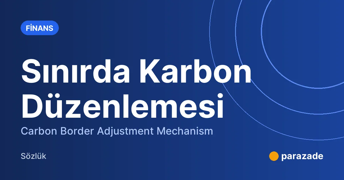 Sınırda Karbon Düzenlemesi nedir?