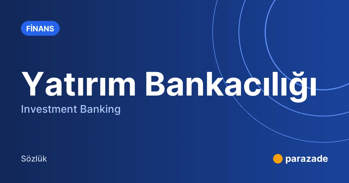 Yatırım Bankacılığı nedir?