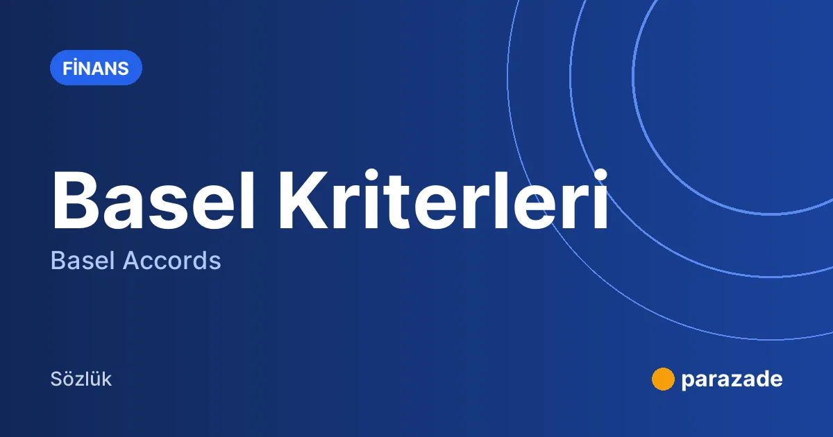 Basel Kriterleri nedir?