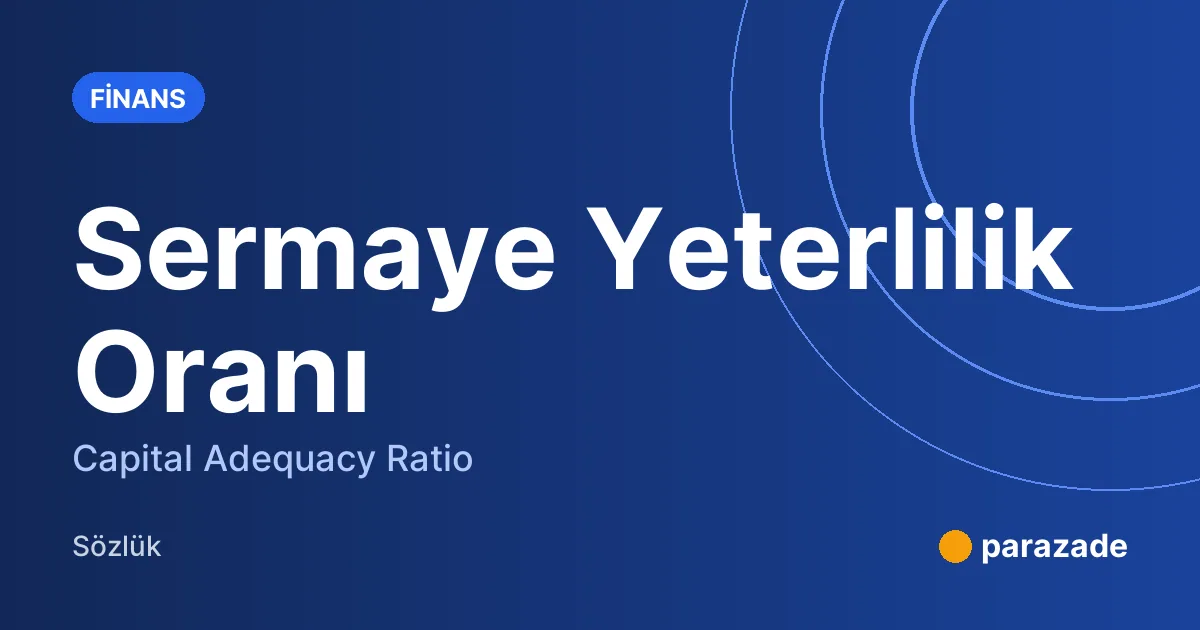 Sermaye Yeterlilik Oranı nedir?