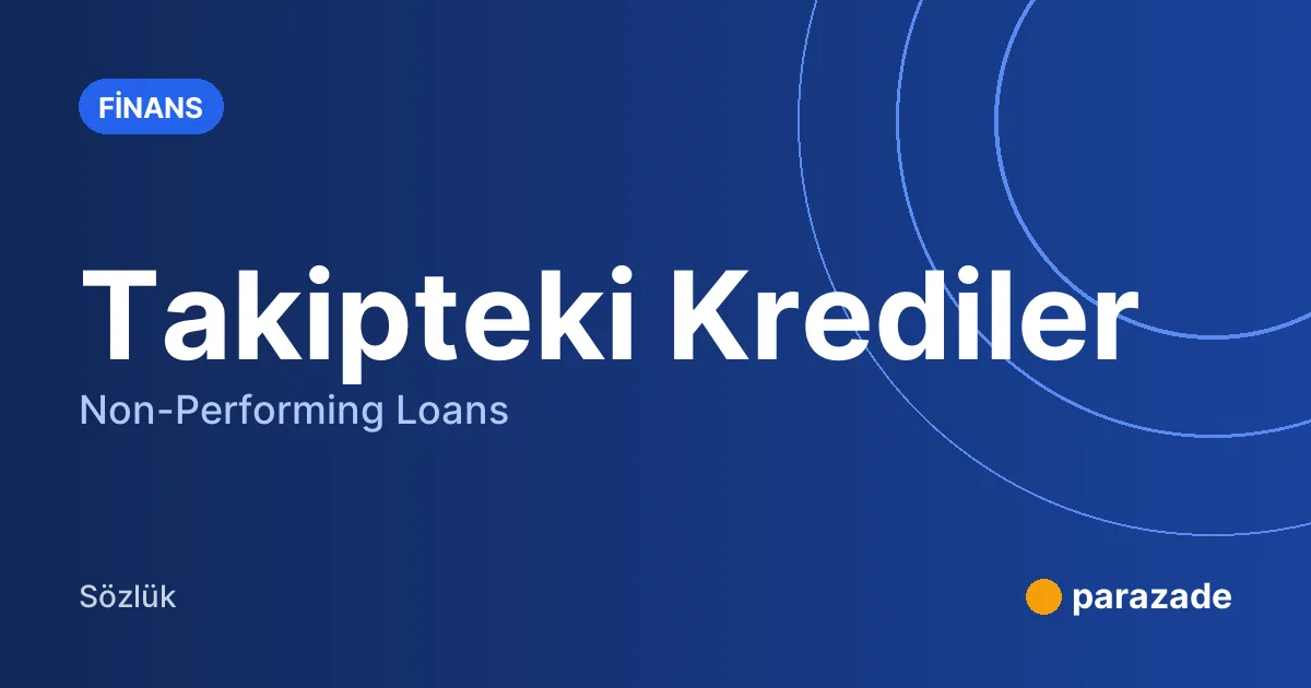 Takipteki Krediler nedir?