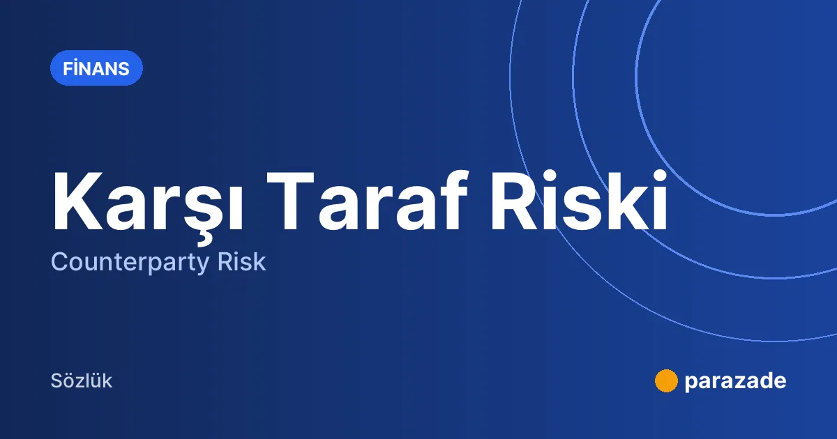 Karşı Taraf Riski nedir?