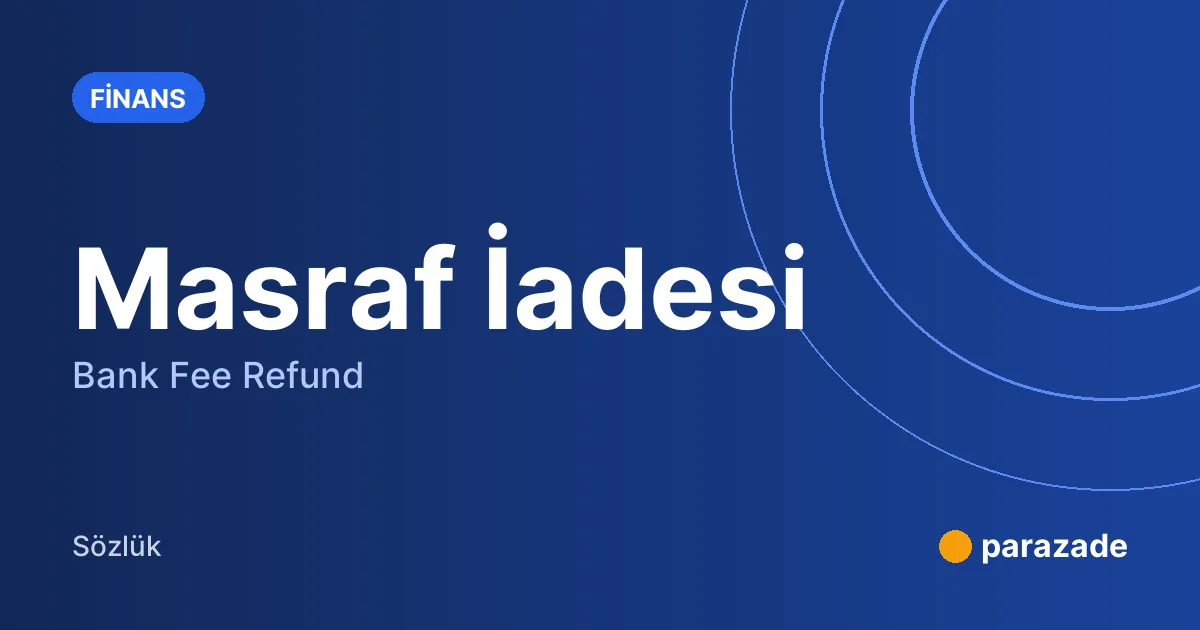 Masraf İadesi nedir?