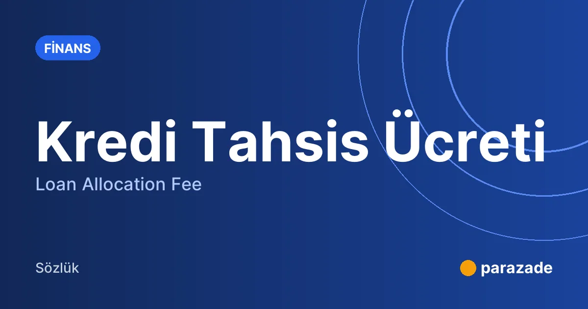 Kredi Tahsis Ücreti nedir?