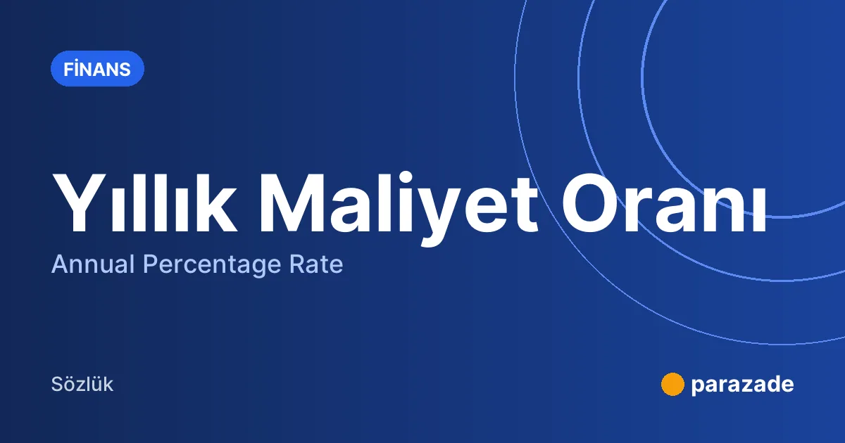 Yıllık Maliyet Oranı nedir?