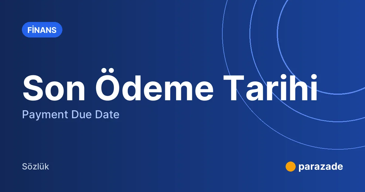 Son Ödeme Tarihi nedir?