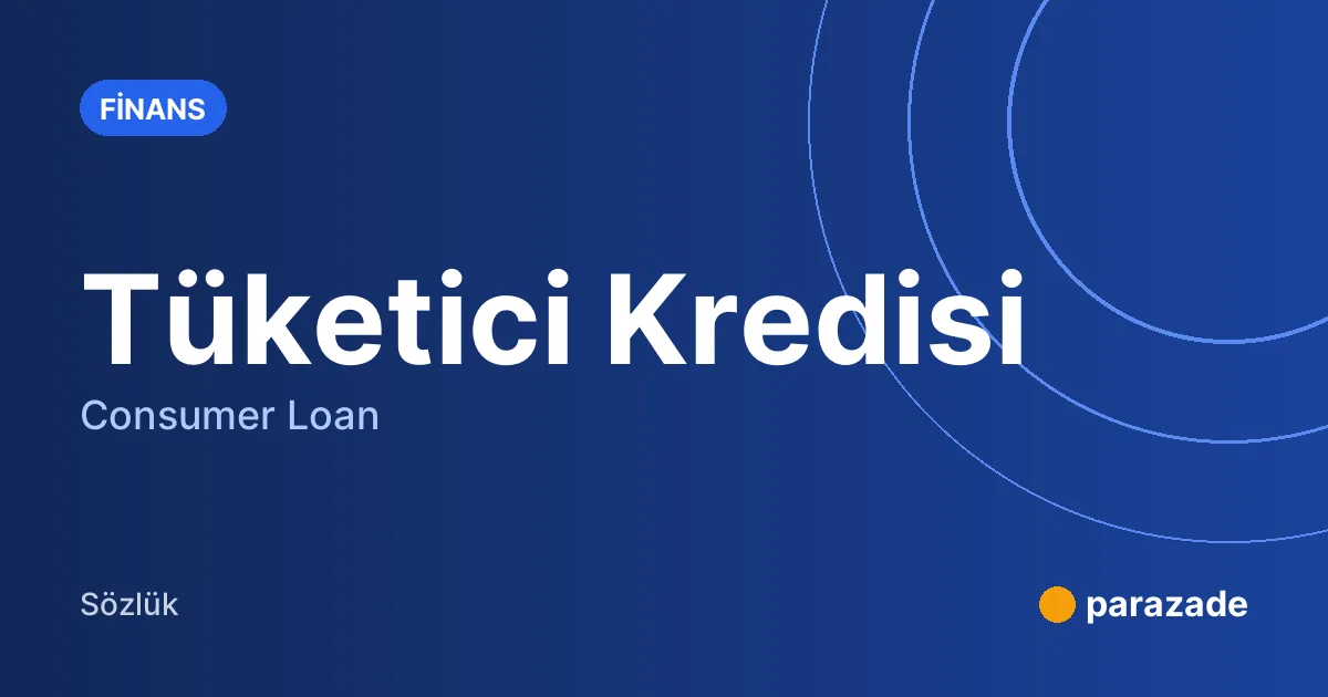 Tüketici Kredisi nedir?