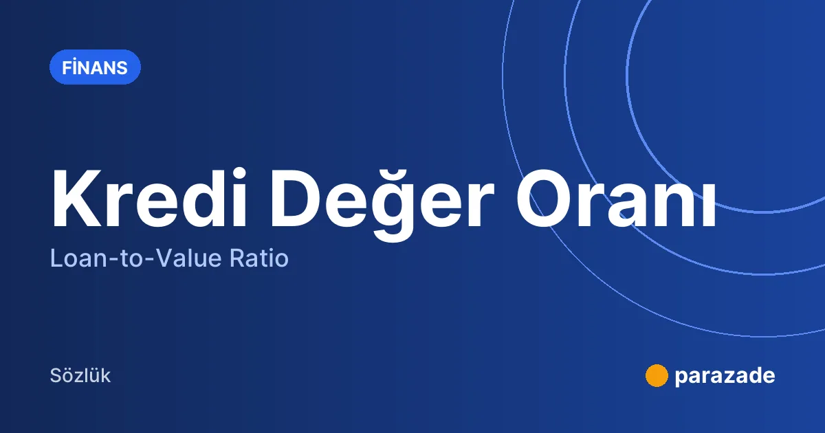 Kredi Değer Oranı nedir?
