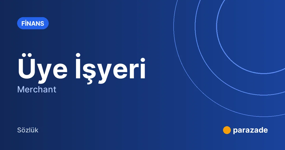 Üye İşyeri nedir?