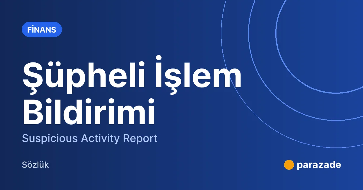 Şüpheli İşlem Bildirimi nedir?