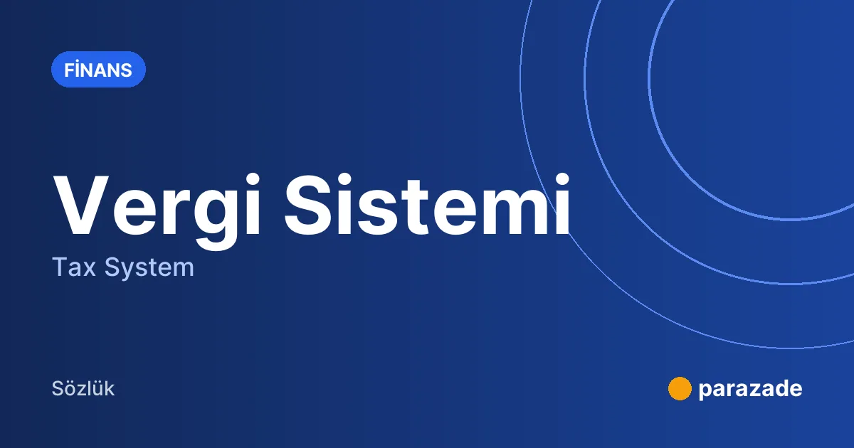 Vergi Sistemi nedir?