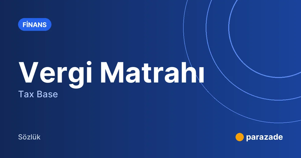 Vergi Matrahı nedir?
