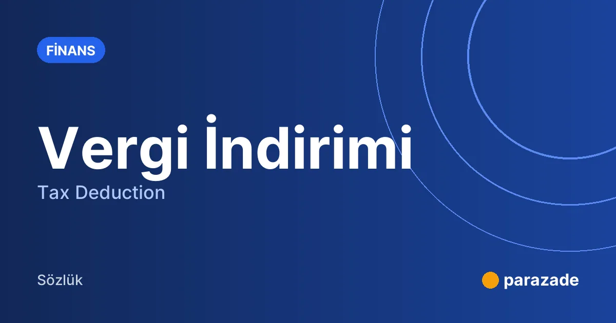 Vergi İndirimi nedir?