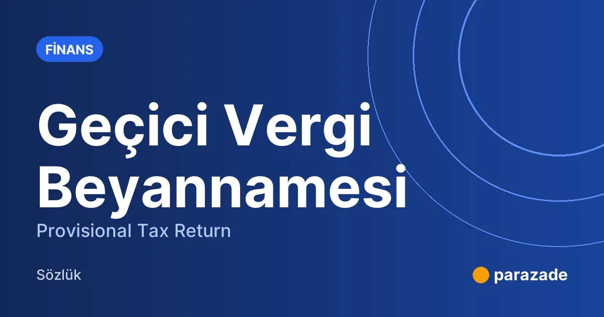 Geçici Vergi Beyannamesi nedir?